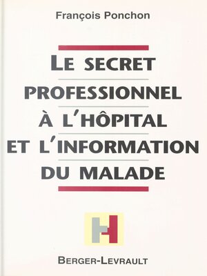 cover image of Le Secret professionnel à l'hôpital et l'information du malade